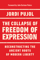 The Collapse of Freedom of Expression: Reconstructing the Ancient Roots of Modern Liberty 0268203962 Book Cover