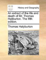 An extract of the life and death of Mr. Thomas Haliburton. 1170613519 Book Cover