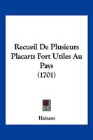 Recueil De Plusieurs Placarts Fort Utiles Au Pays (1701) 1166180964 Book Cover