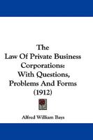 The Law of Private Business Corporations: With Questions, Problems and Forms 1240139136 Book Cover