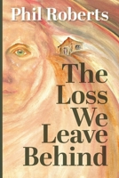 The Loss We Leave Behind 1923443755 Book Cover