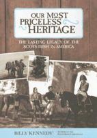 Our Most Priceless Heritage: The Lasting Legacy of the Scots-irish in America [UNABRIDGED] 1932307036 Book Cover
