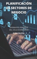 PLANIFICACIÓN DE SECTORES DE NEGOCIO: DIFERENTES PERIODOS DEL CICLO ECONÓMICO B0BB65QMP2 Book Cover