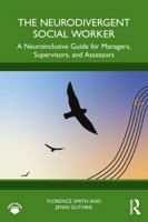 The Neurodivergent Social Worker: A Neuroinclusive Guide for Managers, Supervisors, and Assessors 1041064918 Book Cover