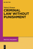 Criminal Law Without Punishment : How Our Society Might Benefit from Abolishing Punitive Sanctions 3112214927 Book Cover