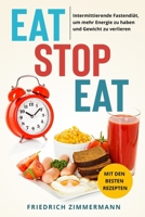 Eat Stop Eat: Intermittierende Fastendiät, um mehr Energie zu haben und Gewicht zu verlieren (mit den besten Rezepten) 1803622725 Book Cover