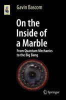 On the Inside of a Marble: From Quantum Mechanics to the Big Bang 3319606891 Book Cover