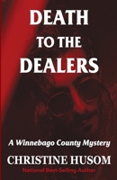 Death To The Dealers (Winnebago County Mystery #9) 1948068117 Book Cover