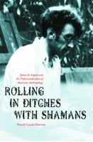 Rolling in Ditches with Shamans: Jaime de Angulo and the Professionalization of American Anthropology (Critical Studies in the History of Anthropology) 0803229542 Book Cover