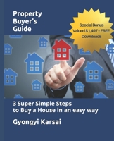 Property Buyers Guide: Three Super Simple Steps to find your Dream Home B0CPB9P186 Book Cover