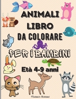 Animali libro da colorare per bambini 4-9 anni: Incredibili pagine da colorare per bambini di et� 4-6 6-9 con animali carini come orsi, cervi, tigri, leoni e molti altri- Disegni da colorare di animal 0120617765 Book Cover