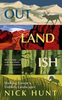 Outlandish: Walking Europe’s Unlikely Landscapes 1529380456 Book Cover
