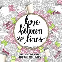 Love Between the Lines: An Adult Coloring Book for Book Lovers 1455598682 Book Cover