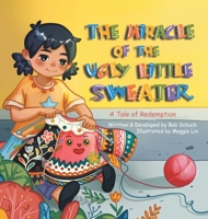The Miracle of the Ugly Little Sweater: A Tale of Redemption B0DJV9YN1H Book Cover