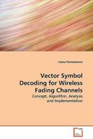 Vector Symbol Decoding for Wireless Fading Channels: Concept, Algorithm, Analysis and Implementation 3639132866 Book Cover