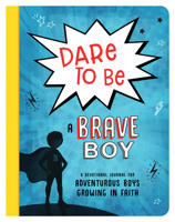 Dare to Be a Brave Boy: A Devotional Journal for Adventurous Boys Growing in Faith 164352643X Book Cover