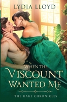 When the Viscount Wanted Me (The Rake Chronicles) 1961544571 Book Cover