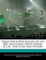 Great Rock/Pop Artists of the 80s: Including David Bowie, R.E.M., the Cure and Others 1171060688 Book Cover