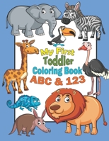 My First Toddler Coloring Book ABC & 123: Amazing Big Book of Easy Educational Coloring Pages of Animal Letters A to Z for Boys & Girls, Little Kids, Preschool and Kindergarten B08VMBRTFZ Book Cover