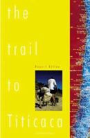 The Trail to Titicaca: A Journey Through South America 1840240954 Book Cover