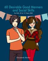 60 Desirable Good Manners and Social Skills for Kids 8-12 Years Old: Graceful and Gracious : 60 Keys to Unlocking Elegant Manners and Positive Social Skills 1951921267 Book Cover