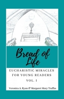 Bread of Life Volume I: Eucharistic Miracles for Young Readers 1794820175 Book Cover