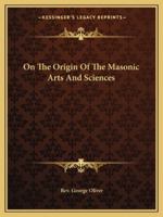 On The Origin Of The Masonic Arts And Sciences 1425304907 Book Cover