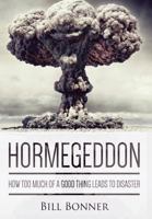Hormegeddon: How Too Much of a Good Thing Leads to Disaster 0990359506 Book Cover