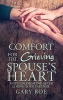 Comfort for the Grieving Spouse's Heart: Hope and Healing After Losing Your Partner 1950382702 Book Cover