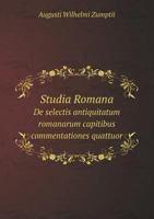 Studia Romana De selectis antiquitatum romanarum capitibus commentationes quattuor 1277380392 Book Cover