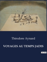 Voyages Au Temps Jadis (French Edition) B0CR2ZVNT1 Book Cover