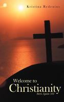 Welcome to Christianity: Born Again 101 1449729517 Book Cover