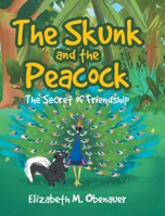 The Skunk and the Peacock: The Secret of Friendship 1645592030 Book Cover