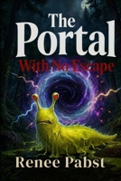 The Portal with No Escape: A Story of Bravery, Friendship, and Finding Your Way Home B0GZX82F7W Book Cover