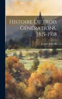 Histoire de trois générations, 1815-1918 0274673134 Book Cover
