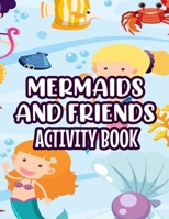 Mermaids And Friends Activity Book: Fun-Filled Coloring And Activity Sheets For Girls, Magical Designs To Color, Draw, Trace B08YQQVPP4 Book Cover