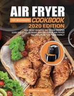Air Fryer Cookbook For Beginners #2020: 600 Most Wanted Air Fryer Recipes: 1000 Day Easy to Make and Delicious Air Fryer Recipes Plan For Your Family (1) 1952832071 Book Cover