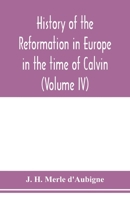 History of the reformation in Europe in the time of Calvin (Volume IV) 9353977479 Book Cover