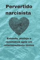 Pervertido narcisista: Entenda, proteja e reconstrua após um relacionamento tóxico B0CGL8658N Book Cover