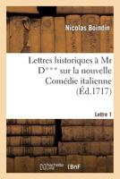 Lettres Historiques a MR D*** Sur La Nouvelle Coma(c)Die Italienne. 1e Lettre 2012738524 Book Cover