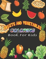 Fruits and Vegetables Coloring Book For Kids: Funny Design Best Fruits Activity Coloring Book for Kids, Toddlers, Boys, and Girls - A Kids Coloring ... Pictures of Food,Fruits and Vegetables B08PJP57WM Book Cover