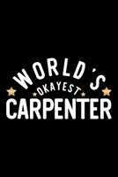 World's Okayest Carpenter: Nice Notebook for Carpenter Funny Christmas Gift Idea for Carpenter Carpenter Journal 100 pages 6x9 inches 1704246474 Book Cover