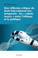 Une réflexion critique du droit international contemporain : les « robots tueurs » entre l'éthique et le politique (French Edition) 2414400684 Book Cover