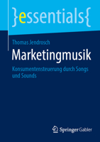 Marketingmusik: Konsumentensteuerung durch Songs und Sounds (essentials) (German Edition) 3658513810 Book Cover