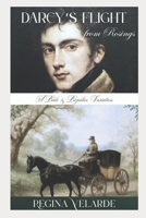 Darcy's Flight from Rosings: A Pride and Prejudice Variation B0CMXQZ77K Book Cover