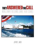 They Answered the Call: World War II Veterans Share Their Stories 1463420633 Book Cover