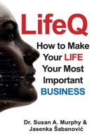 LifeQ: How To Make Your Life Your Most Important Business 1098337654 Book Cover
