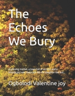 The Echoes We Bury: A grieving mother, a town full of secrets, and a missing girl who looks just like the daughter she lost… B0F79K3NSM Book Cover