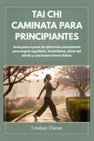 TAI CHI CAMINATA PARA PRINCIPIANTES: Guía paso a paso de ejercicios conscientes para lograr equilibrio, flexibilidad, alivio del estrés y una buena forma física. (Spanish Edition) B0G58XDNWG Book Cover