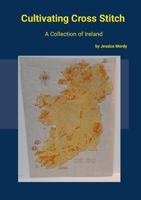 Cultivating Cross Stitch: A Collection of Ireland 1105724662 Book Cover